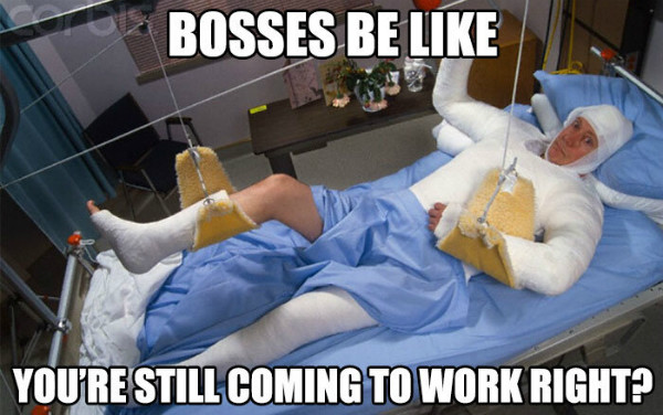Bad boss meme: ‘Bosses be like: “You’re still coming to work, right?”’